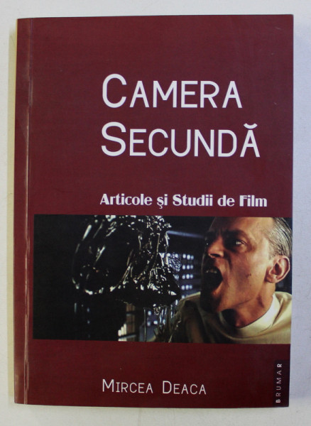 CAMERA SECUNDA . ARTICOLE SI STUDII DESPRE FILM de MIRCEA DEACA , 2011 DEDICATIE*