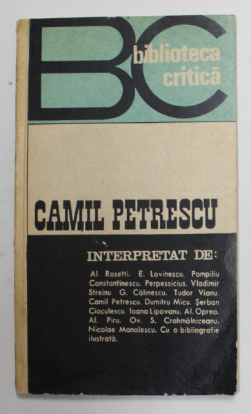 CAMIL PETRESCU INTERPRETAT de AL. ROSETTI ...NICOLAE MANOLESCU , SERIA '' BIBLIOTECA CRITICA  '' 1972