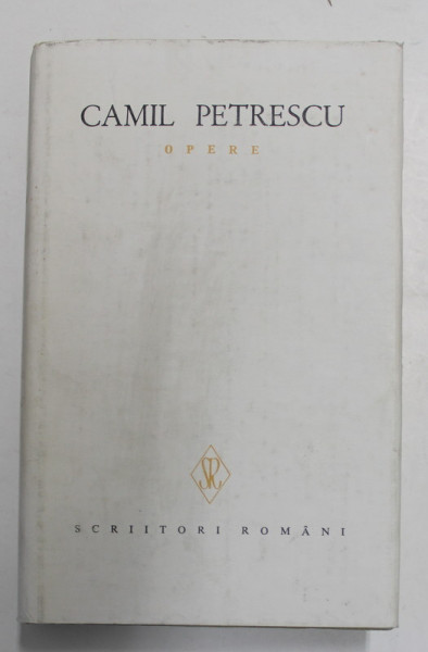 CAMIL PETRESCU , OPERE , VOLUMUL 4 , 1982