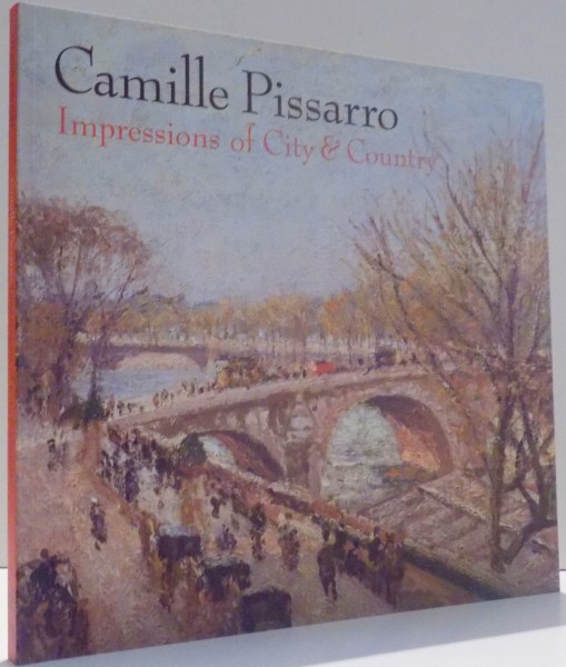 CAMILLE PISSARRO, IMPRESSIONS OF CITY & COUNTRY by KAREN LEVITOV, RICHARD SHIFF , 2008