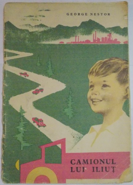 CAMIONUL LUI ILIUT de GEORGE NESTOR , ILUSTRATII de DUMITRU IONESCU , 1962