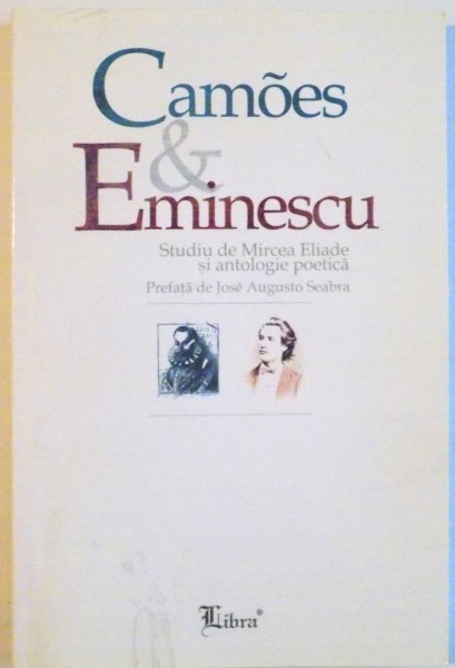 CAMOES & EMINESCU , STUDIU DE MIRCEA ELIADE SI ANTOLOGIE POETICA , 2000