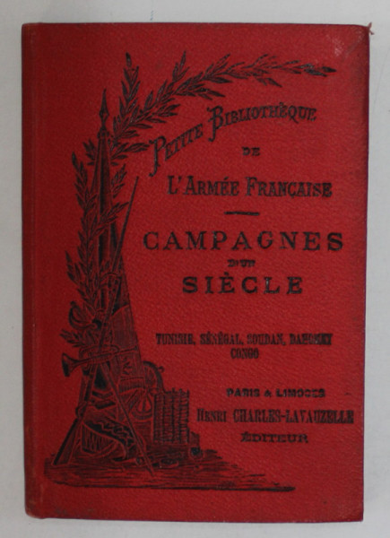 CAMPAGNES D ' UN SIECLE par CH. ROMAGNY :  , TUNISIE , SENEGAL , SOUDAN , DAHOMEY , CONGO ,  CCA. 1900