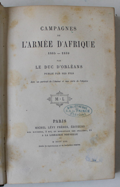 CAMPAGNES DE L 'ARMEE  D' AFRIQUE 1835 -1839 par LE DUC D 'ORLEANS  , PUBLIE PAR SES FILS , 1870