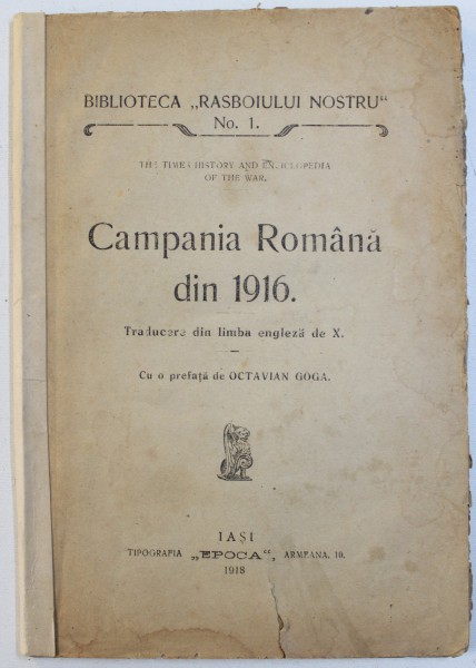 CAMPANIA ROMANA DIN 1916 , CU O PREFATA DE OCTAVIAN GOGA , IASI 1913, LIPSESTE COPERTA FATA
