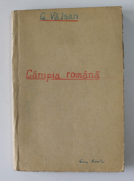 CAMPIA  ROMANA de G. VALSAN , 1915 , LIPSA  PAGINA DE TITLU * , LIPSA COPERTE ORIGINALE *