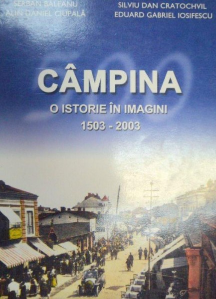 CAMPINA.O ISTORIE IN IMAGINI 1503-2003  2003