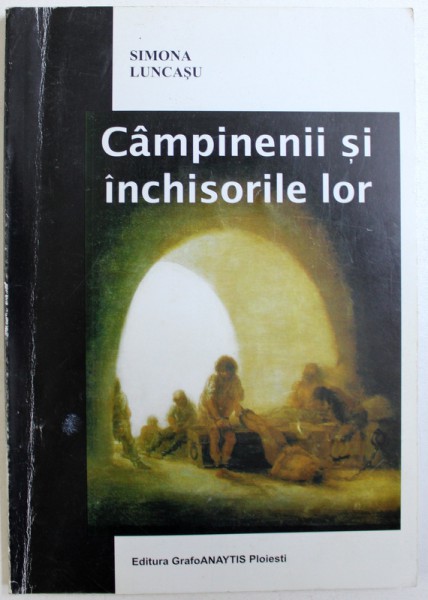 CAMPINENII SI INCHISORILE LOR de SIMONA LUNCASU , 2007