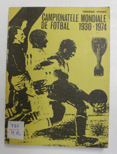 CAMPIONATELE MONDIALE DE FOTBAL 1903 - 1974 de FREDERIC MOISES , 1974