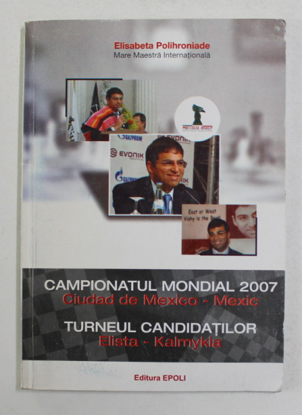 CAMPIONATUL MONDIAL 2007 - CIUDAD DE MEXICO - TURNEUL CANDIDATILOR - ELISTA - KALMYKIA de ELISABETA POLIHRONIADE , 2008