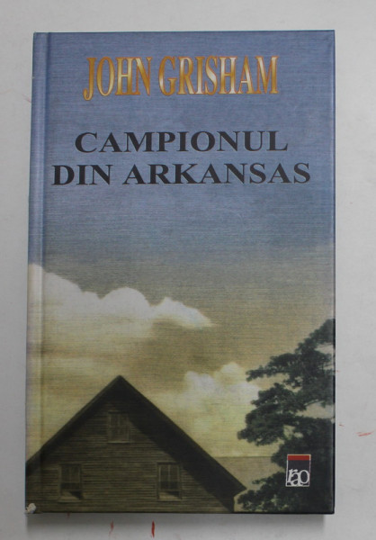 CAMPIONUL DIN ARKANSAS de JOHN GRISHAM , 2001 , EDITIE CARTONATA