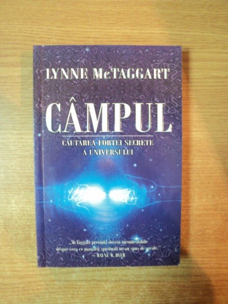CAMPUL , CAUTAREA FORTEI SECRETE A UNIVERSULUI de LYNNE MCTAGGART  , Bucuresti 2009