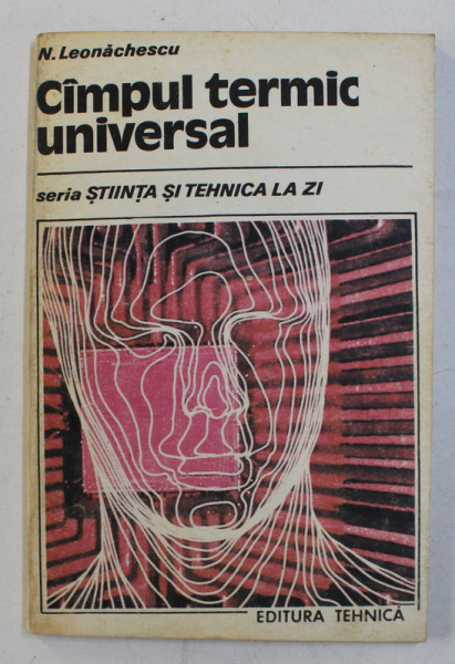CAMPUL TERMIC UNIVERSAL , N . LEONACHESCU , SERIA STIINTA SI TEHNICA LA ZI , 1992