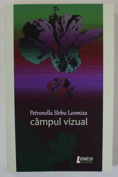 CAMPUL VIZUAL , PROZE SCURTE de PETRONELLA SIRBU LEOMIZA , 2021 , DEDICATIE *