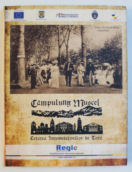 CAMPULUNG MUSCEL  - CETATEA INTEMEIETORILOR DE TARA , coordonator editie MARIA - CRISTINA ENESCU , 2011