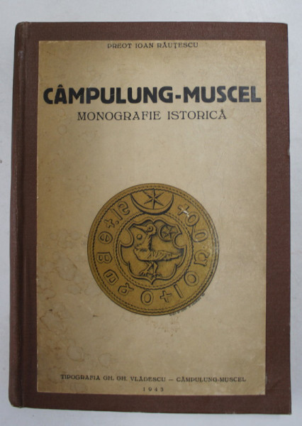 CAMPULUNG MUSCEL de PREOT IOAN RAUTESCU, MONOGRAFIE ISTORICA - CAMPULUNG MUSCEL, 1943 , DEDICATIE