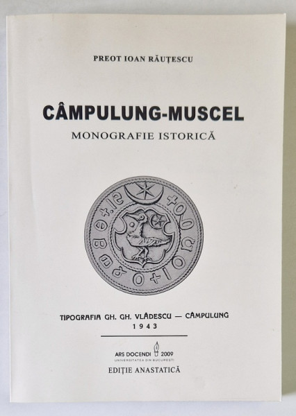 CAMPULUNG - MUSCEL , MONOGRAFIE ISTORICA de IOAN RAUTESCU , 2009 *EDITIE ANASTATICA