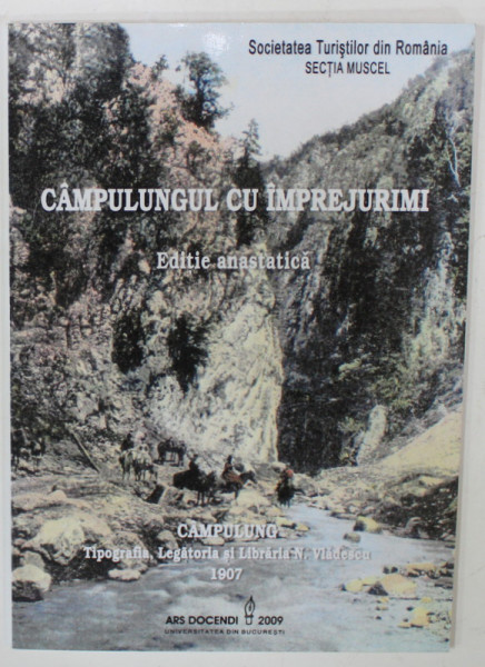 CAMPULUNGUL CU IMPREJURIMI  , 1907 , EDITIE ANASTATICA , RETIPARITA IN 2009