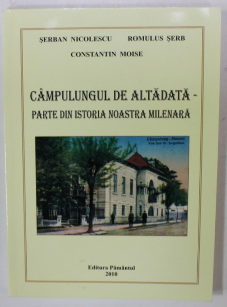 CAMPULUNGUL DE ALTADATA - PARTE DIN ISTORIA NOASTRA MILENARA de SERBAN NICOLESCU ...CONSTANTIN MOISE , 2010