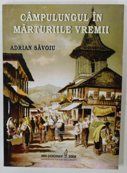 CAMPULUNGUL IN MARTURIILE VREMII de ADRIAN SAVOIU , 2008 , DEDICATIE *