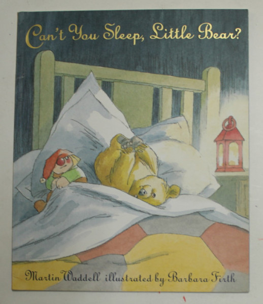 CAN 'T YOU SLEEP , LITTLE BEAR ? by MARTIN WADDELLL , illustrated by BARBARA FIRTH , 2005