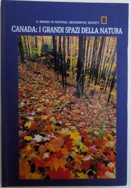CANADA : I GRANDI SPAZI DELLA NATURA  - IL MONDO DI NATIONAL GEORGRAPHIC SOCIETY editor DONALD J. CRUMP , 1990