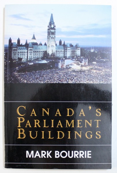 CANADA'S PARLIAMENT BUILDINGS by MARK BOURRIE , 1996