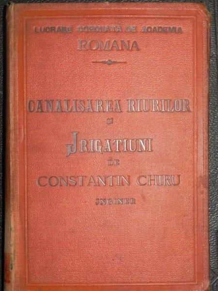 CANALIZAREA RAURILOR SI IRIGATIUNI-  CONSTANTIN CHIRU - BUC. 1893