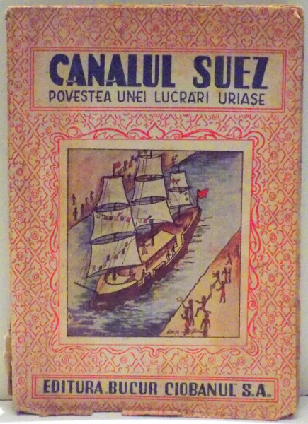 CANALUL SUEZ , POVESTEA UNEI LUCRARI URIASE de DINU GHEORGHE , 1942