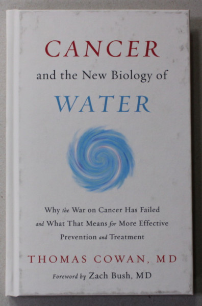 CANCER AND THE NEW BIOLOGY OF WATER by THOMAS COWAN , 2019