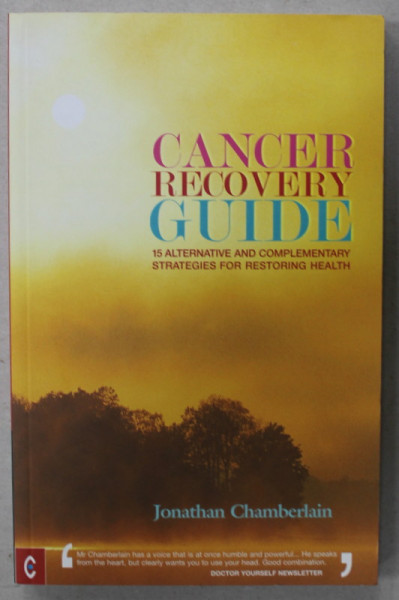 CANCER RECOVERY GUIDE , 15 ALTERNATIVES ...FOR RESTORING HEALTH by JONATHAN CHAMBERLAIN , 2008