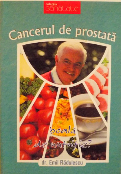 CANCERUL DE PROSTATA, BOALA DE NUTRITIE ? de EMIL RADULESCU, 2009