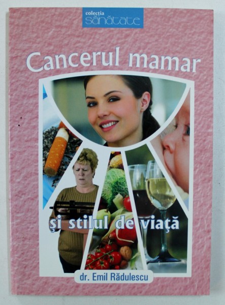 CANCERUL MAMAR SI STILUL DE VIATA de EMIL RADULESCU , 2008
