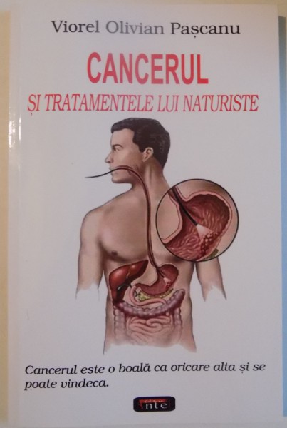 CANCERUL SI TRATAMENTELE LUI NATURISTE de VIOREL OLIVIAN PASCANU , 2007