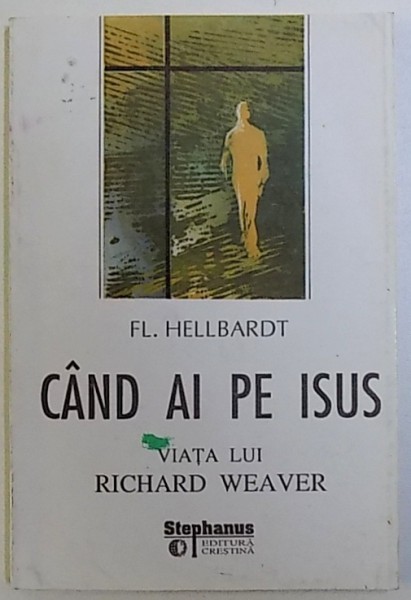 CAND AI PE ISUS  - VIATA LUI RICHARD WEAVER de FL. HELLBARDT , 1994
