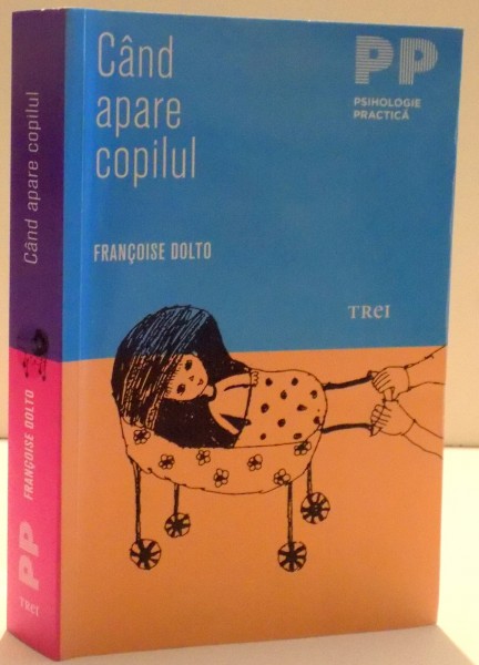 CAND APARE COPILUL , O PSIHANALISTA DA SFATURI PARINTILOR de FRANCOISE DOLTO , 2011