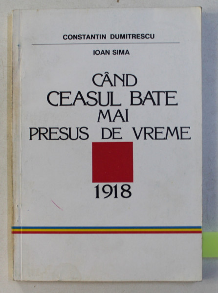 CAND CEASUL BATE MAI PRESUS DE VREME de CONSTANTIN DUMITRESCU , IOAN SIMA DEDICATIE*