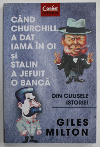 CAND CHURCHILL A DAT IAMA IN OI SI STALIN  A JEFUIT O BANCA - DIN CULISELE ISTORIEI de GILES MILTON , 2020