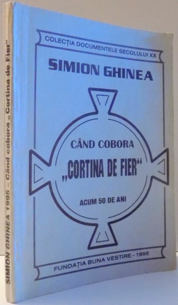 CAND COBORA "CORTINA DE FIER", ACUM 50 DE ANI de SIMION GHINEA , 1995