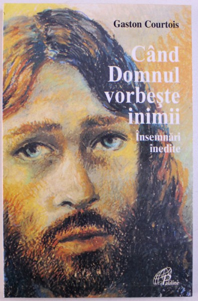 CAND DOMNUL VORBESTE INIMII - INSEMNARI INEDITE de GASTON COURTOIS, 1999