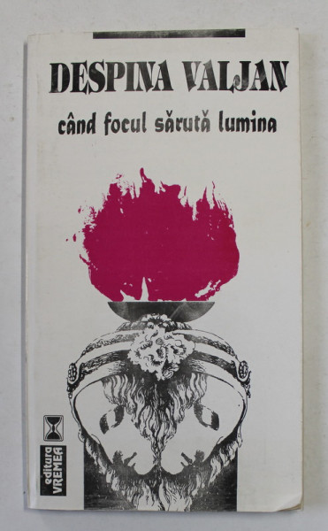 CAND FOCUL SARUTA LUMINA , versuri de DESPINA  VALJAN , 1998