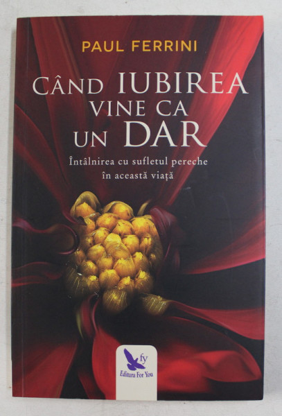 CAND IUBIREA VINE CA UN DAR , INTALNIREA CU SUFLETUL PERECHE IN ACEASTA VIATA de PAUL FERRINI , 2018  PREZINTA HALOURI DE APA