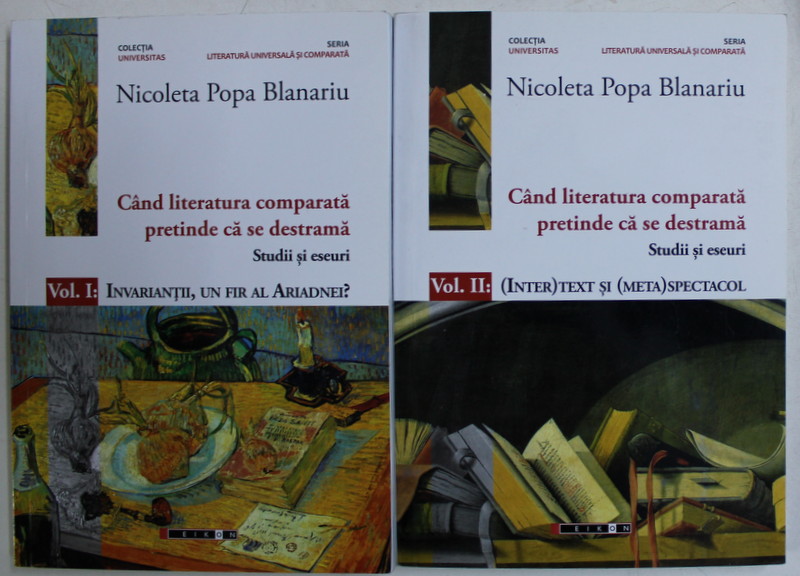 CAND LITERATURA COMPARATA PRETINDE CA SE DESTRAMA - STUDII SI ESEURI VOL. I - II de NICOLETA POPA BLANARIU , 2016