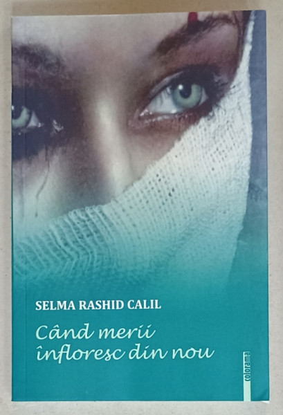 CAND MERII INFLORESC DIN NOU de SELMA RASHID CALIL , roman , 2020