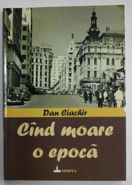 CAND MOARE O EPOCA de DAN CIACHIR , 2008