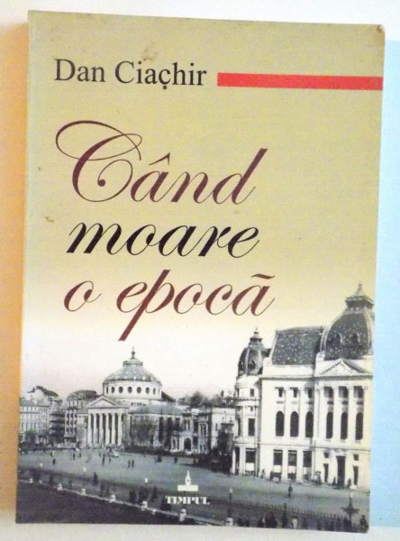 CAND MOARE O EPOCA de DAN CIACHIR, 2010