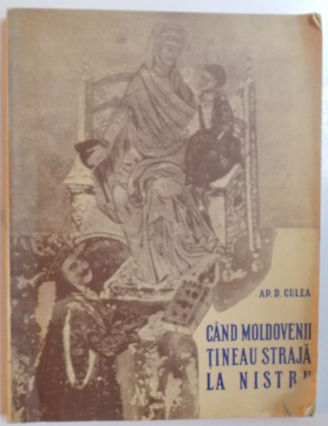 CAND MOLDOVENII TINEAU STRAJA LA NISTRU de AP. D. CULEA  1942