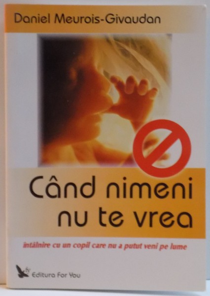 CAND NIMENI NU TE VREA , INTALNIREA CU UN COPIL CARE NU A PUTUT VENI PE LUME , 2006