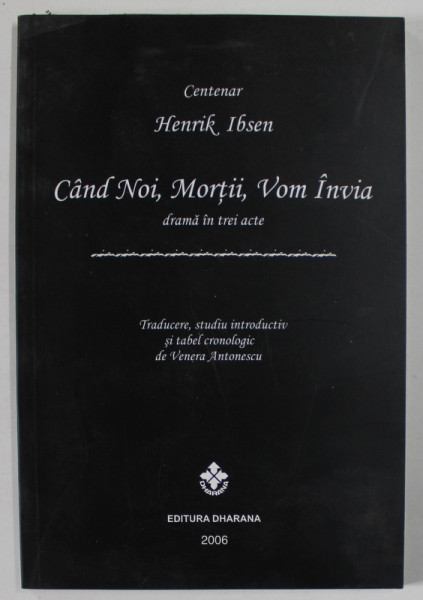 CAND NOI , MORTII , VOM INVIA , drama in trei acte de HENRIK IBSEN , 2006