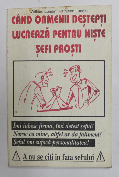 CAND OAMENII DESTEPTI LUCREAZA PENTRU NISTE SEFI PROSTI de WILLIAM LUNDIN si KATHLEEN LUNDIN , 2000